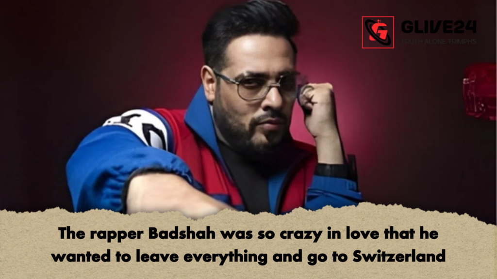 The rapper Badshah was so crazy in love that he wanted to leave everything and go to Switzerland 2 The rapper Badshah was so crazy in love that he wanted to leave everything and go to Switzerland The rapper Badshah was so crazy in love that he wanted to leave everything and go to Switzerland