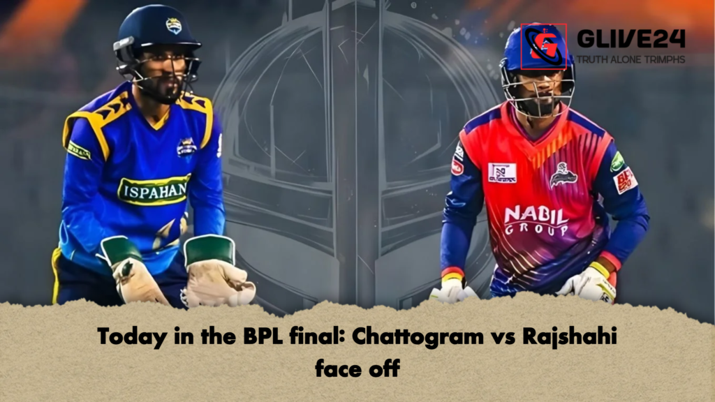 Today in the BPL final Chattogram vs Rajshahi face off Today in the BPL final: Chattogram vs Rajshahi face off