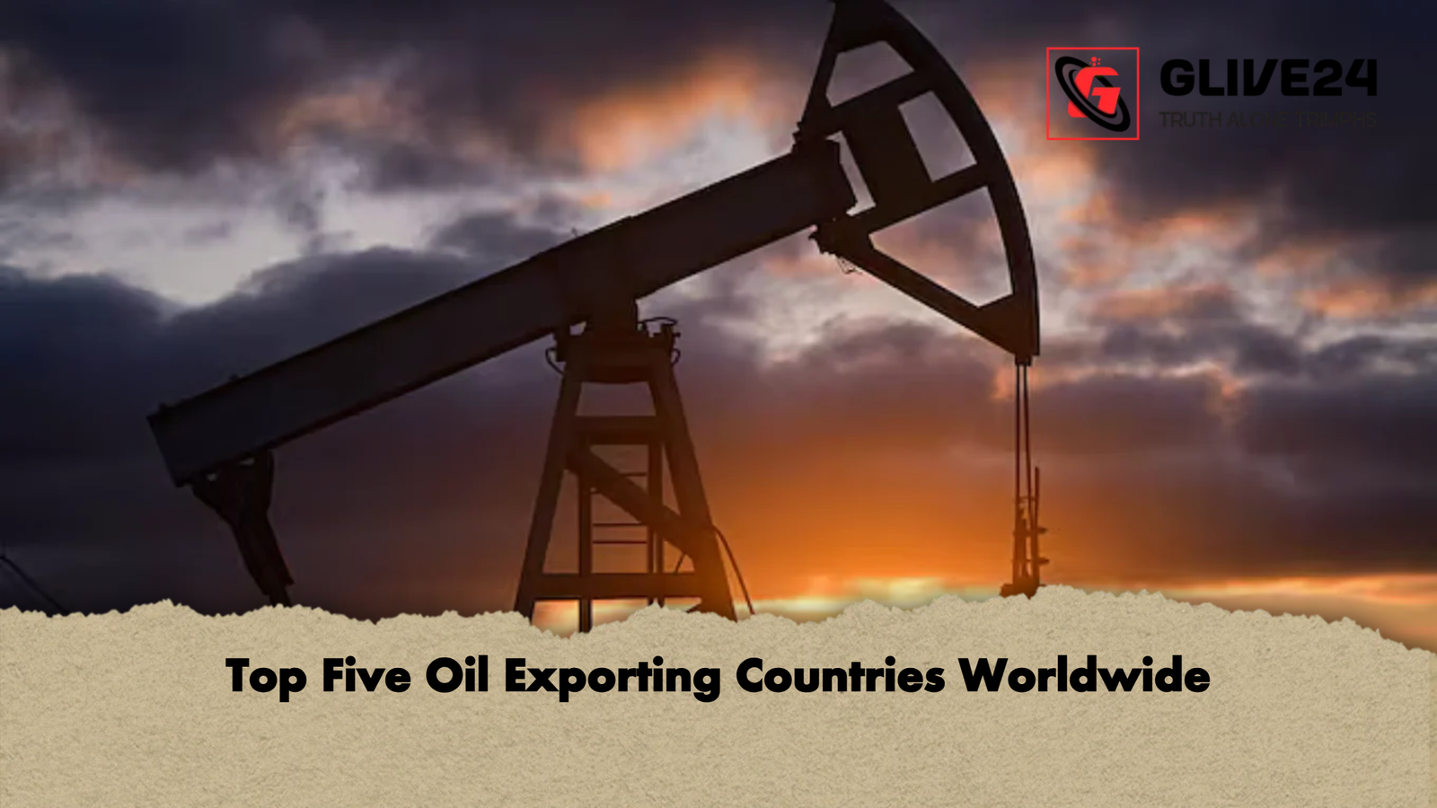 Top Five Oil Exporting Countries Worldwide Top Five Oil Exporting Countries Worldwide