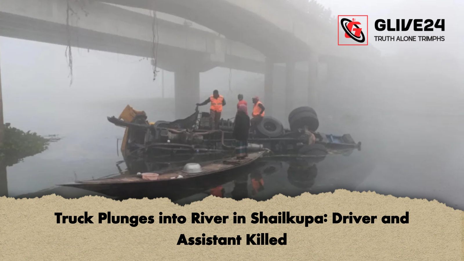 Truck Plunges into River in Shailkupa Driver and Assistant Killed Truck Plunges into River in Shailkupa: Driver and Assistant Killed