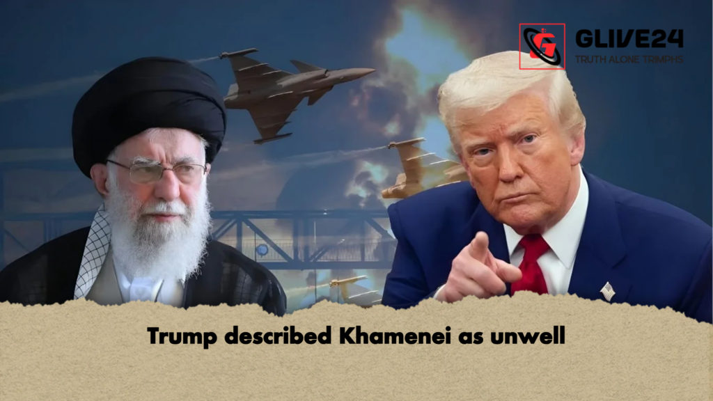 Trump described Khamenei as unwell