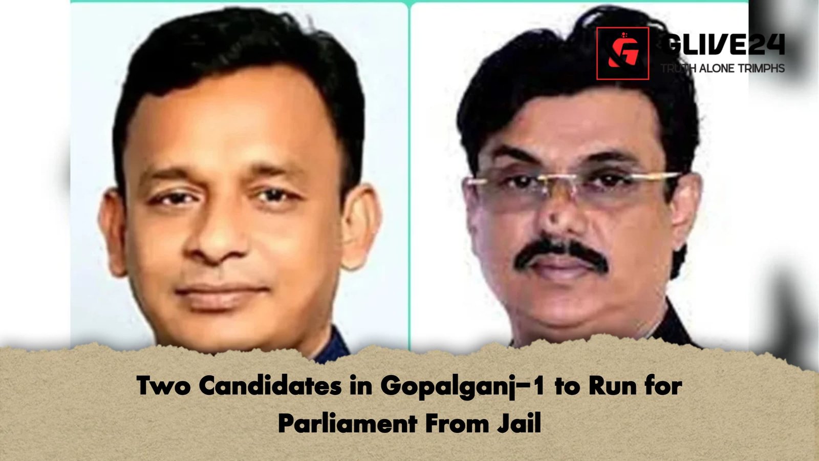 Two Candidates in Gopalganj 1 to Run for Parliament From Jail Two Candidates in Gopalganj-1 to Run for Parliament From Jail
