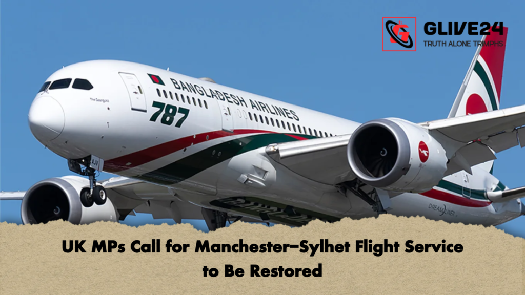 UK MPs Call for Manchester-Sylhet Flight Service to Be Restored 3 UK MPs Call for Manchester Sylhet Flight Service to Be Restored UK MPs Call for Manchester-Sylhet Flight Service to Be Restored