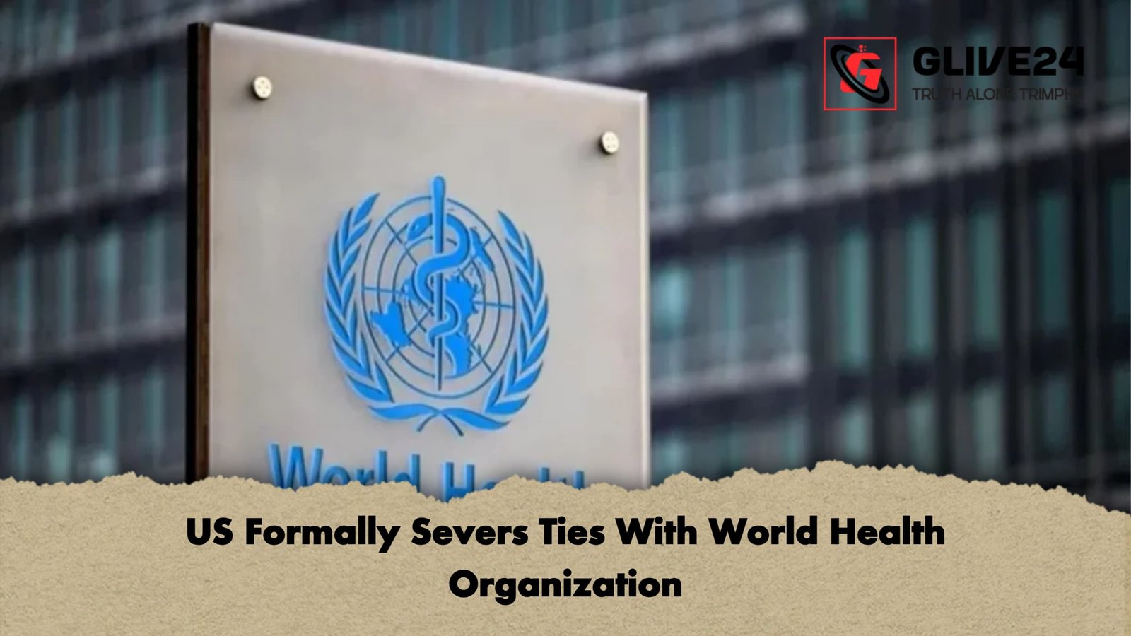 US Formally Severs Ties With World Health Organization US Formally Severs Ties With World Health Organization