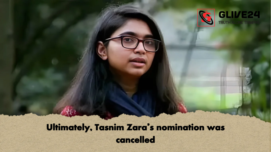 Ultimately Tasnim Zaras nomination was cancelled Ultimately, Tasnim Zara's nomination was cancelled