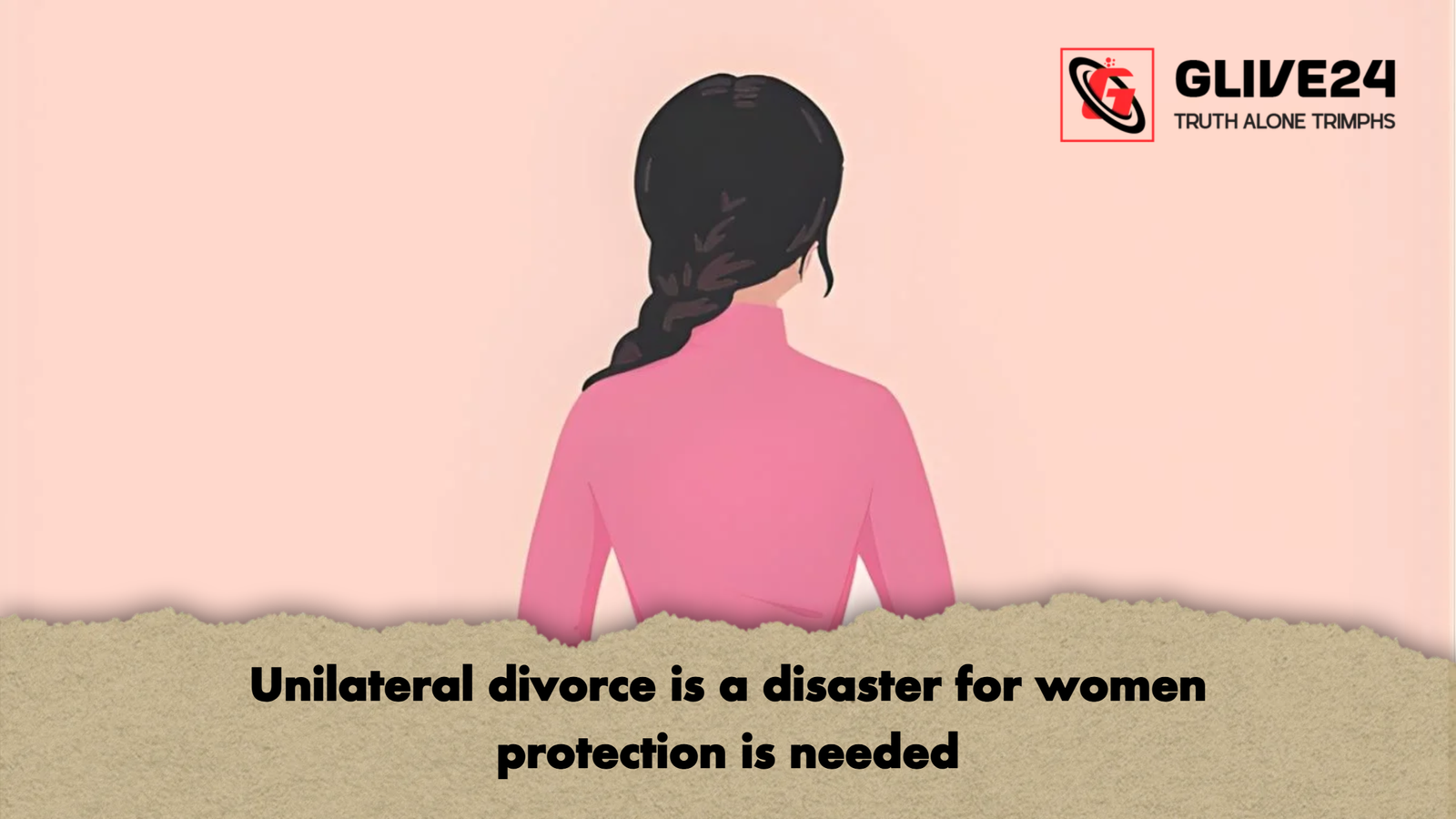 Unilateral divorce is a disaster for women protection is needed Unilateral divorce is a disaster for women protection is needed