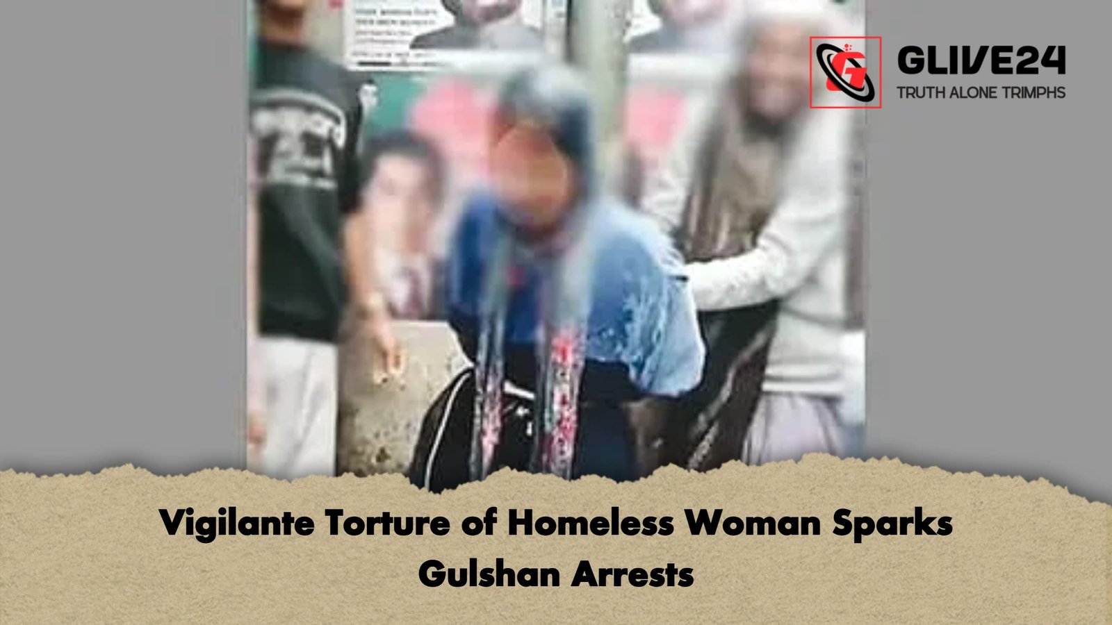 Vigilante Torture of Homeless Woman Sparks Gulshan Arrests 1 Vigilante Torture of Homeless Woman Sparks Gulshan Arrests Vigilante Torture of Homeless Woman Sparks Gulshan Arrests