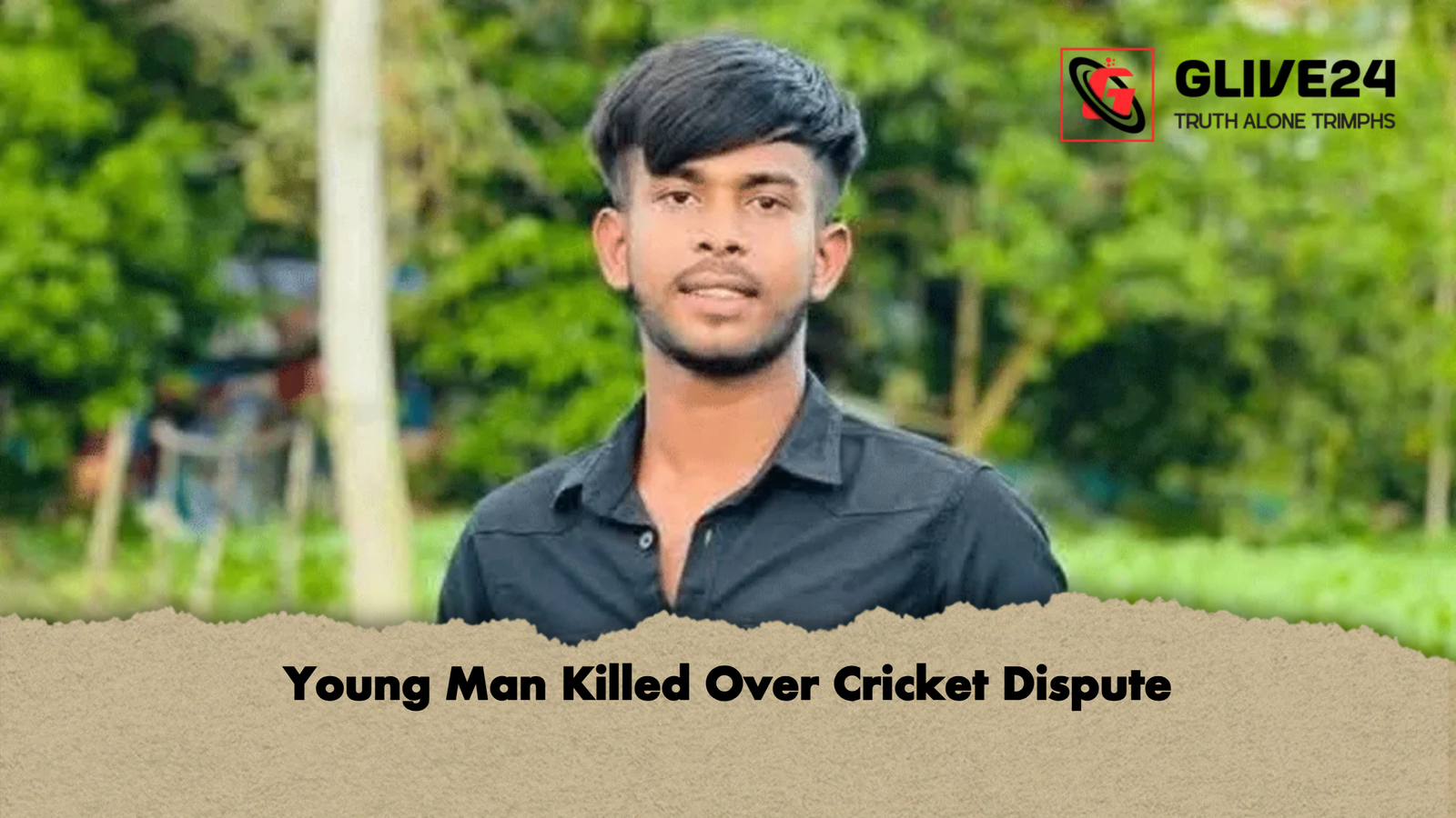 Young Man Killed Over Cricket Dispute 1 Young Man Killed Over Cricket Dispute Young Man Killed Over Cricket Dispute