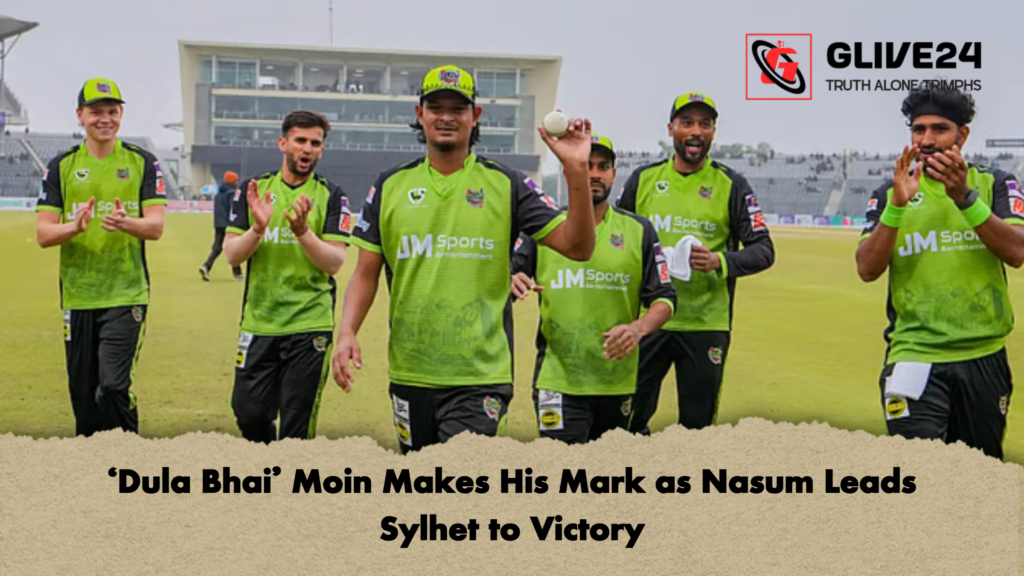 ‘Dula Bhai’ Moin Makes His Mark as Nasum Leads Sylhet to Victory 2 ‘Dula Bhai Moin Makes His Mark as Nasum Leads Sylhet to Victory ‘Dula Bhai’ Moin Makes His Mark as Nasum Leads Sylhet to Victory
