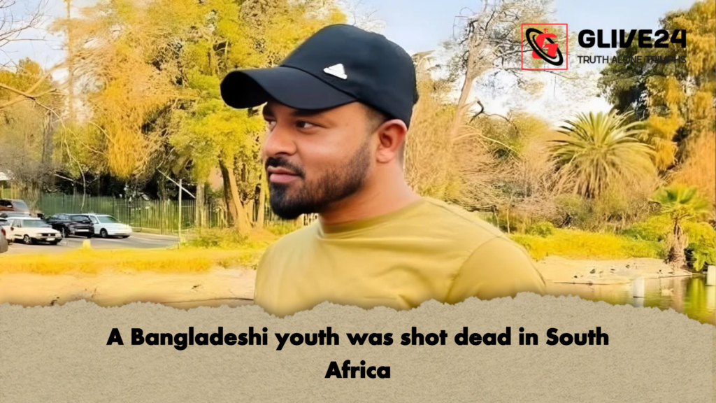 A Bangladeshi youth was shot dead in South Africa 3 A Bangladeshi youth was shot dead in South Africa A Bangladeshi youth was shot dead in South Africa