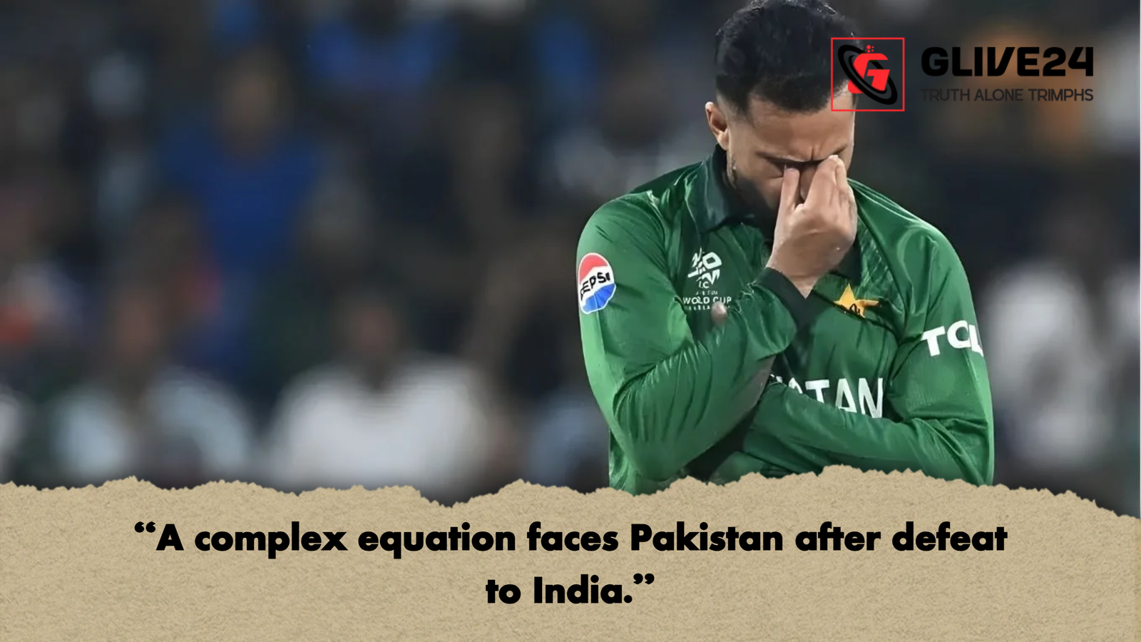 A complex equation faces Pakistan after defeat to India "A complex equation faces Pakistan after defeat to India."
