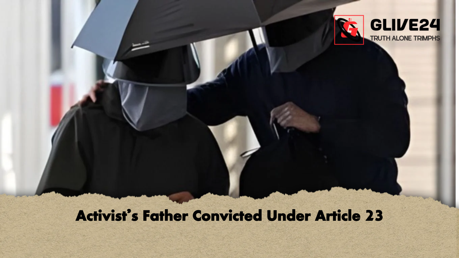 Activists Father Convicted Under Article 23 Activist’s Father Convicted Under Article 23