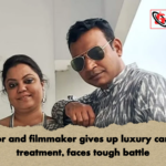 Actor and filmmaker gives up luxury car for treatment faces tough battle Actor and filmmaker gives up luxury car for treatment, faces tough battle