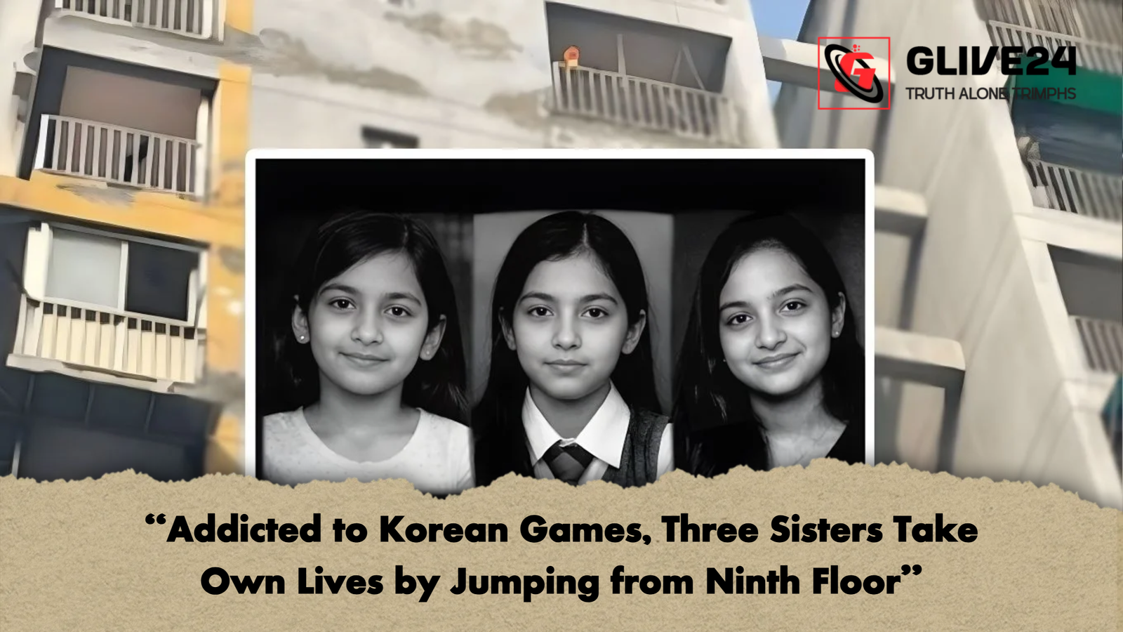 Addicted to Korean Games Three Sisters Take Own Lives by Jumping from Ninth Floor “Addicted to Korean Games, Three Sisters Take Own Lives by Jumping from Ninth Floor”