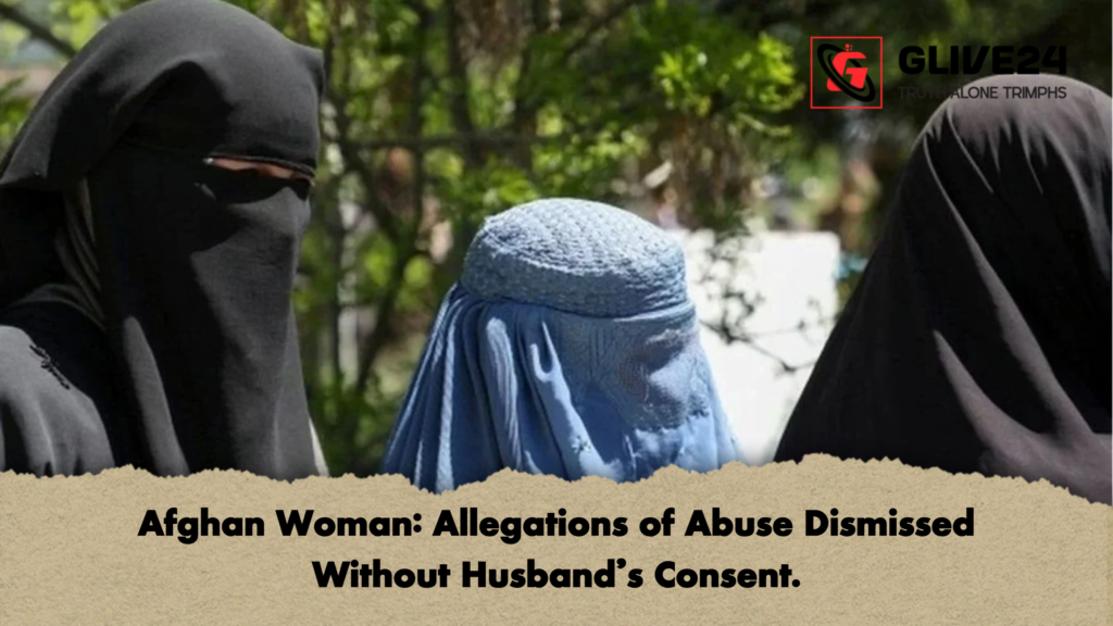 Afghan Woman: Allegations of Abuse Dismissed Without Husband's Consent. 2 Afghan Woman Allegations of Abuse Dismissed Without Husbands Consent Afghan Woman: Allegations of Abuse Dismissed Without Husband's Consent.