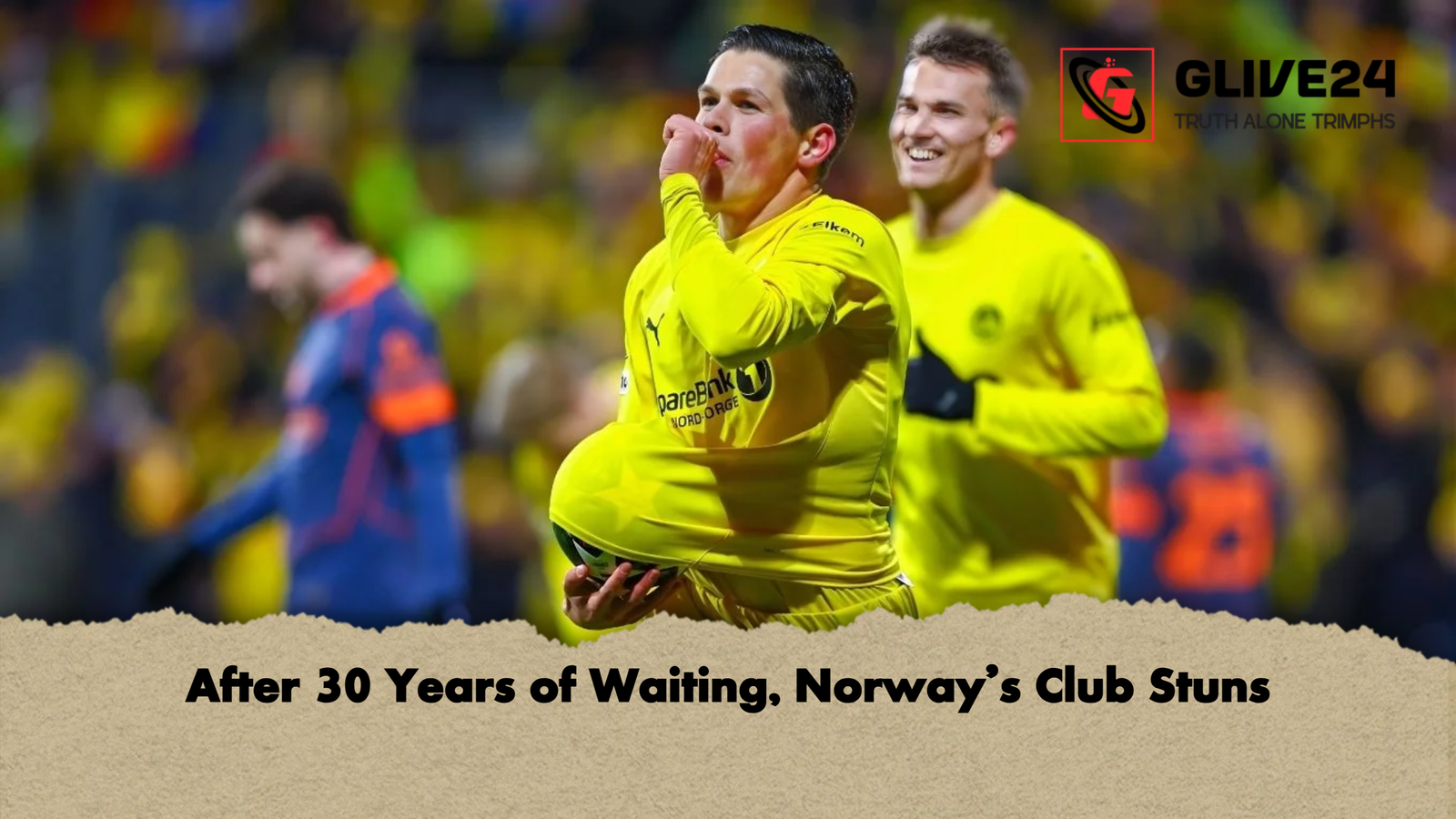 After 30 Years of Waiting, Norway’s Club Stuns 1 After 30 Years of Waiting Norways Club Stuns After 30 Years of Waiting, Norway’s Club Stuns
