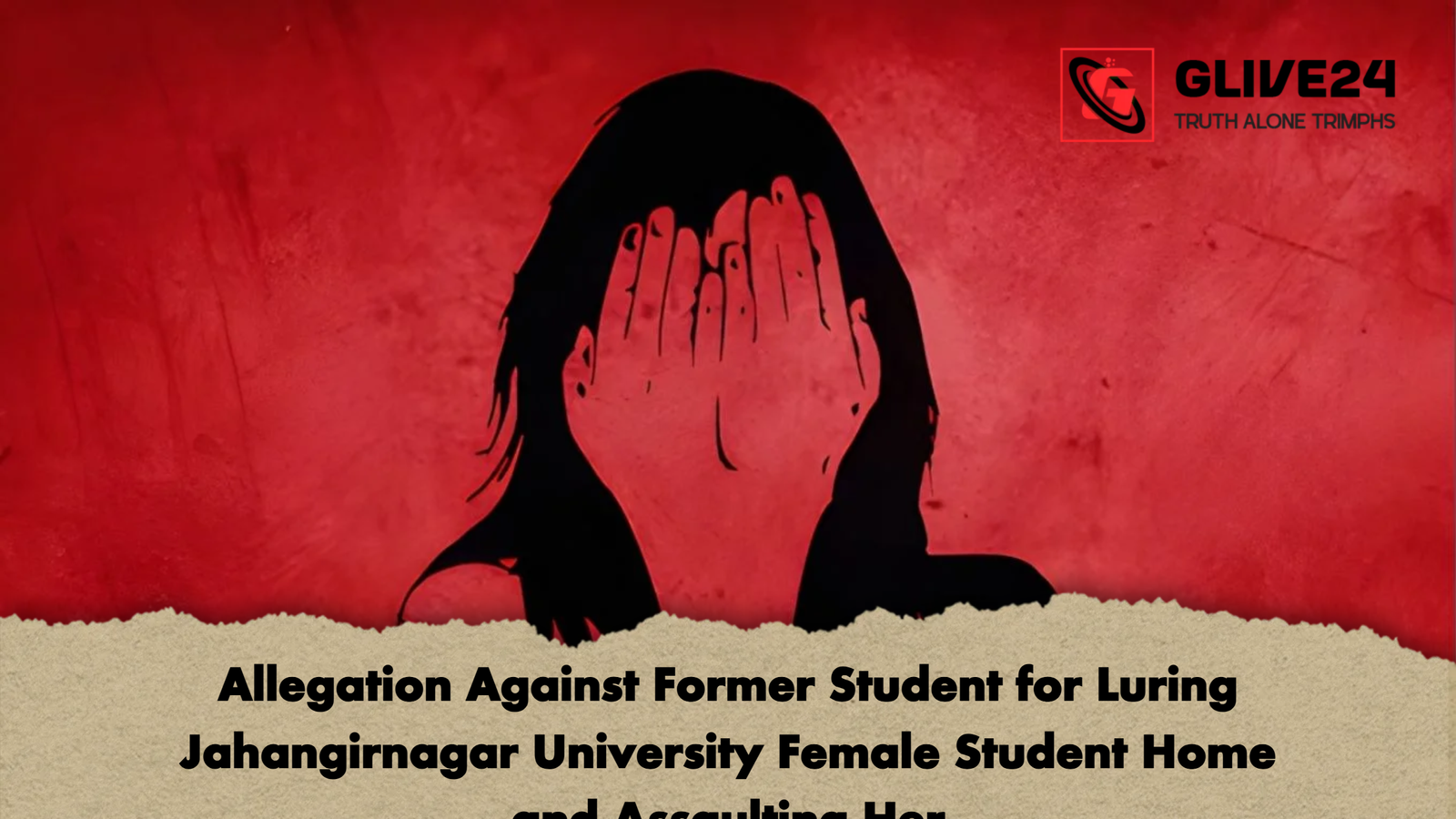 Allegation Against Former Student for Luring Jahangirnagar University Female Student Home and Assaulting Her Allegation Against Former Student for Luring Jahangirnagar University Female Student Home and Assaulting Her