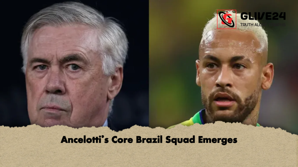 Ancelottis Core Brazil Squad Emerges Ancelotti’s Core Brazil Squad Emerges
