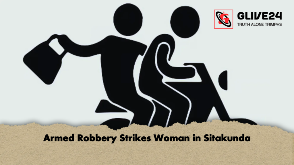 Armed Robbery Strikes Woman in Sitakunda 3 Armed Robbery Strikes Woman in Sitakunda Armed Robbery Strikes Woman in Sitakunda