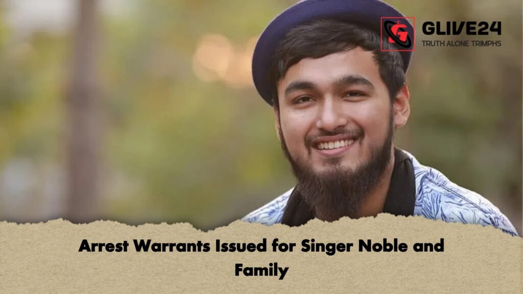 Arrest Warrants Issued for Singer Noble and Family 3 Arrest Warrants Issued for Singer Noble and Family 1 Arrest Warrants Issued for Singer Noble and Family