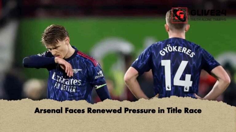 Arsenal Faces Renewed Pressure in Title Race