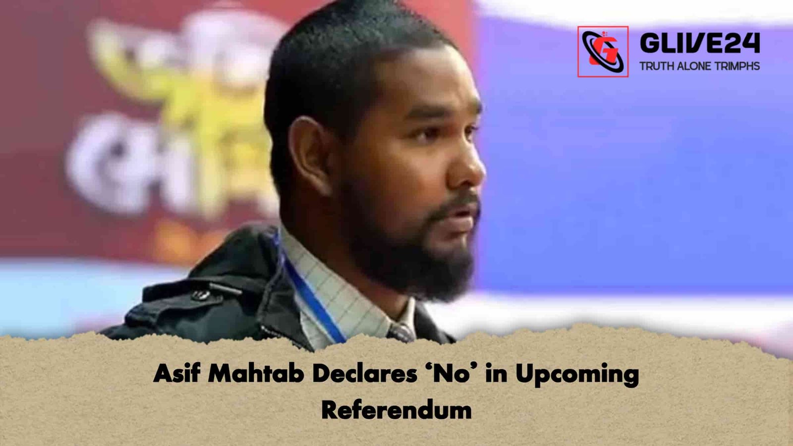 Asif Mahtab Declares ‘No’ in Upcoming Referendum