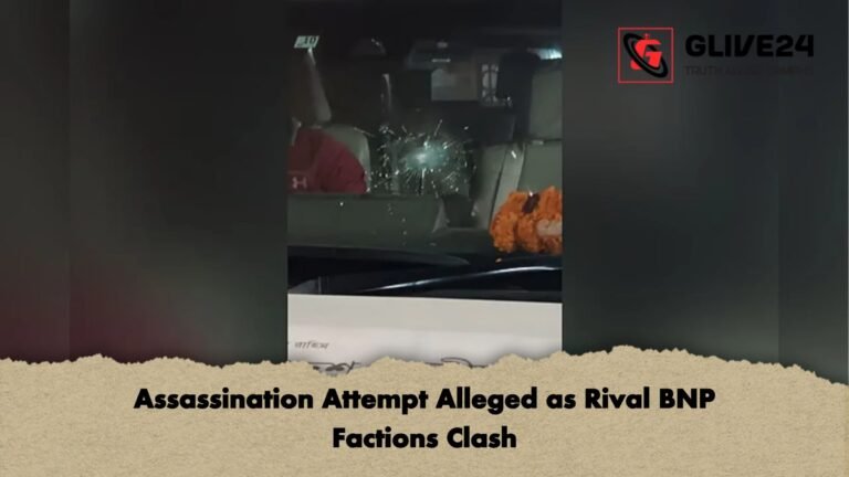 Assassination Attempt Alleged as Rival BNP Factions Clash Assassination Attempt Alleged as Rival BNP Factions Clash