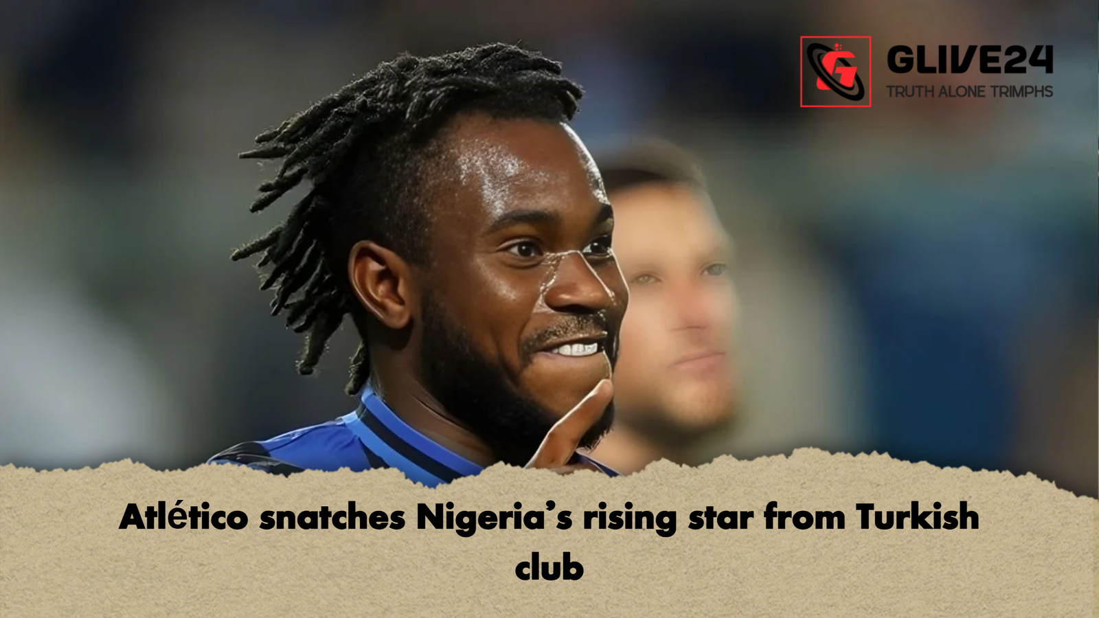 Atletico snatches Nigerias rising star from Turkish club Atlético snatches Nigeria’s rising star from Turkish club