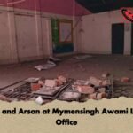 Attack and Arson at Mymensingh Awami League Office