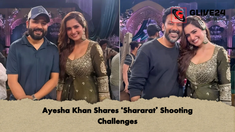 Ayesha Khan Shares ‘Shararat Shooting Challenges Ayesha Khan Shares ‘Shararat’ Shooting Challenges