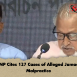 BNP Cites 127 Cases of Alleged Jamaat Malpractice BNP Cites 127 Cases of Alleged Jamaat Malpractice