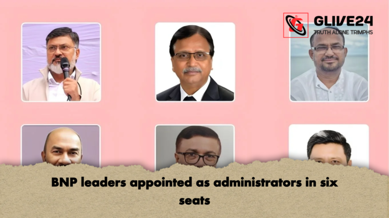 BNP leaders appointed as administrators in six seats BNP leaders appointed as administrators in six seats