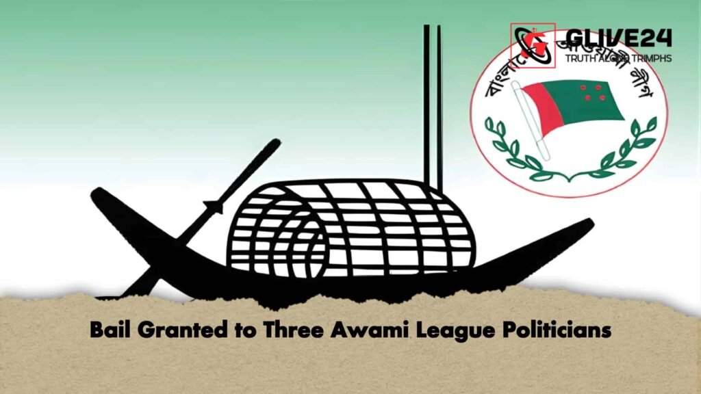 Bail Granted to Three Awami League Politicians