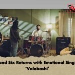 Band Six Returns with Emotional Single ‘Valobashi’
