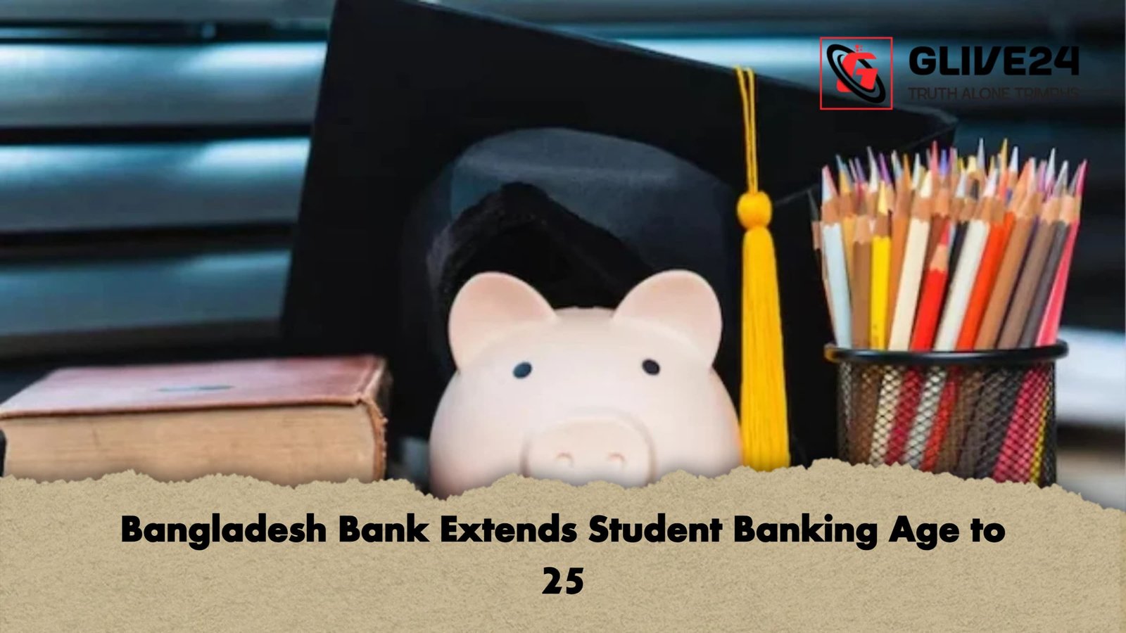 Bangladesh Bank Extends Student Banking Age to 25 1 Bangladesh Bank Extends Student Banking Age to 25