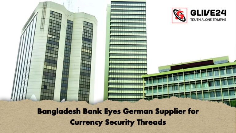 Bangladesh Bank Eyes German Supplier for Currency Security Threads Bangladesh Bank Eyes German Supplier for Currency Security Threads