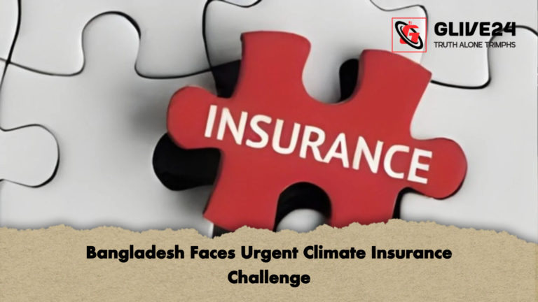 Bangladesh Faces Urgent Climate Insurance Challenge Bangladesh Faces Urgent Climate Insurance Challenge
