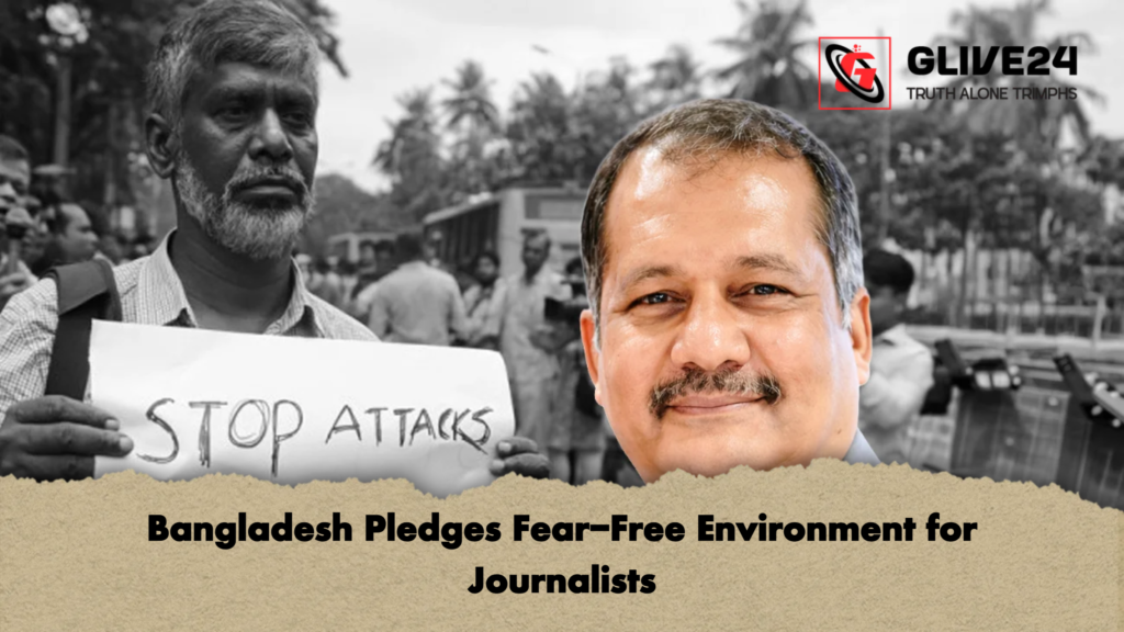 Bangladesh Pledges Fear Free Environment for Journalists Bangladesh Pledges Fear-Free Environment for Journalists