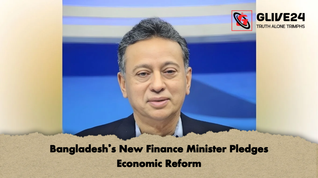 Bangladeshs New Finance Minister Pledges Economic Reform Bangladesh’s New Finance Minister Pledges Economic Reform