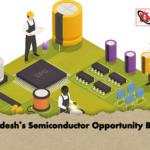 Bangladeshs Semiconductor Opportunity Beckons Bangladesh’s Semiconductor Opportunity Beckons