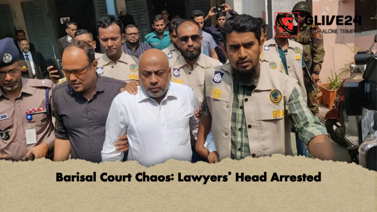Barisal Court Chaos Lawyers Head Arrested Barisal Court Chaos: Lawyers’ Head Arrested