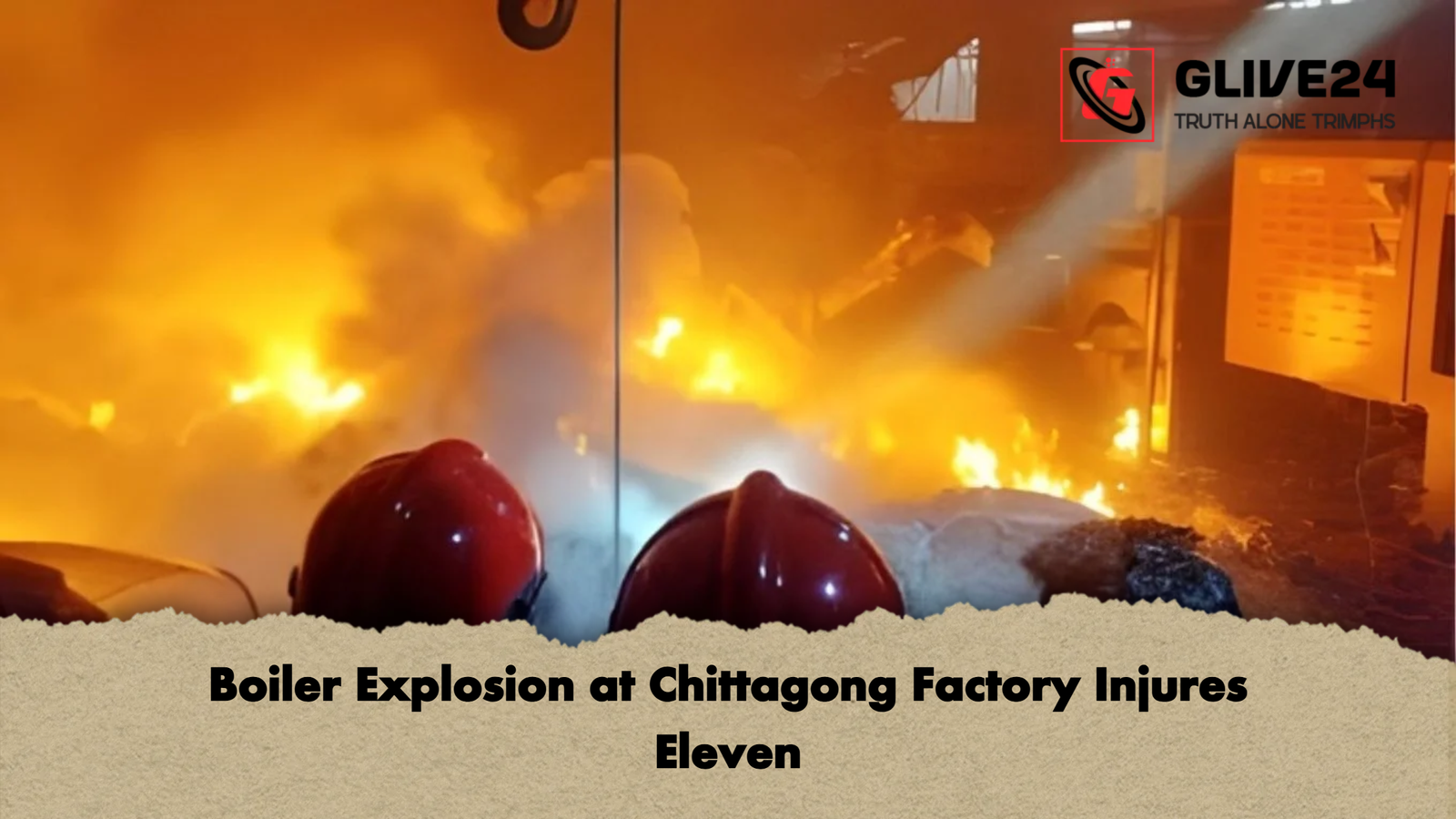 Boiler Explosion at Chittagong Factory Injures Eleven Boiler Explosion at Chittagong Factory Injures Eleven
