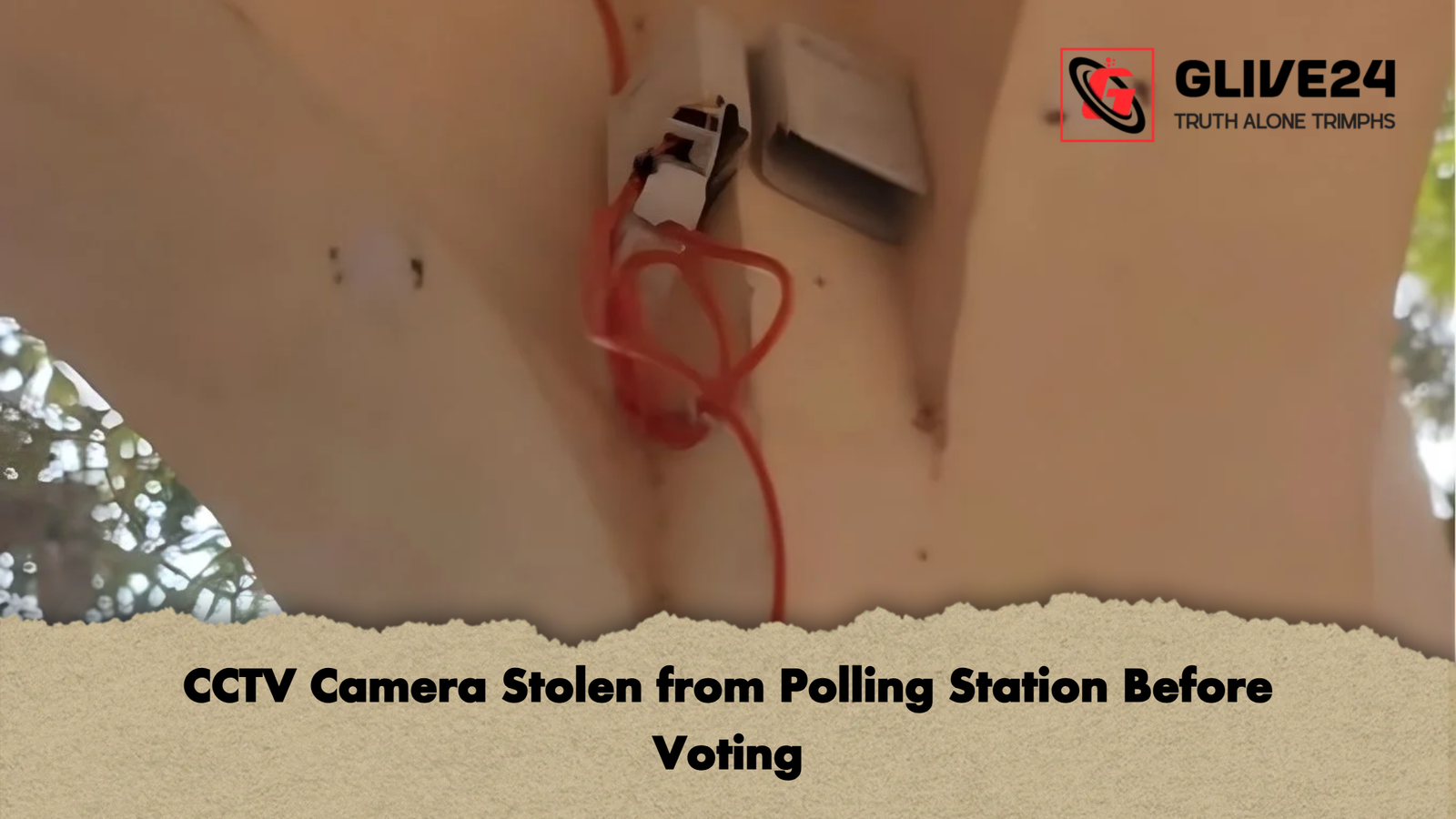 CCTV Camera Stolen from Polling Station Before Voting CCTV Camera Stolen from Polling Station Before Voting