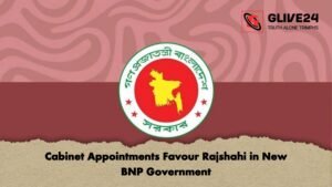 Cabinet Appointments Favour Rajshahi in New BNP Government Cabinet Appointments Favour Rajshahi in New BNP Government
