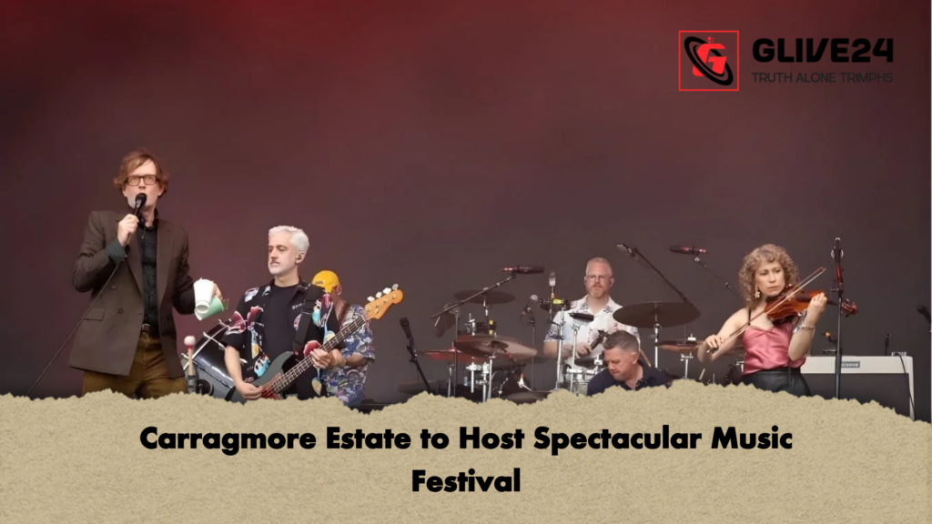 Carragmore Estate to Host Spectacular Music Festival Carragmore Estate to Host Spectacular Music Festival