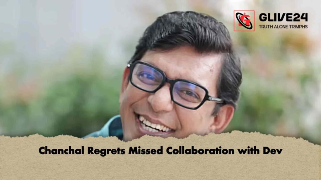 Chanchal Regrets Missed Collaboration with Dev 3 Chanchal Regrets Missed Collaboration with Dev