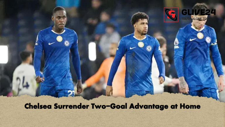 Chelsea Surrender Two Goal Advantage at Home Chelsea Surrender Two-Goal Advantage at Home