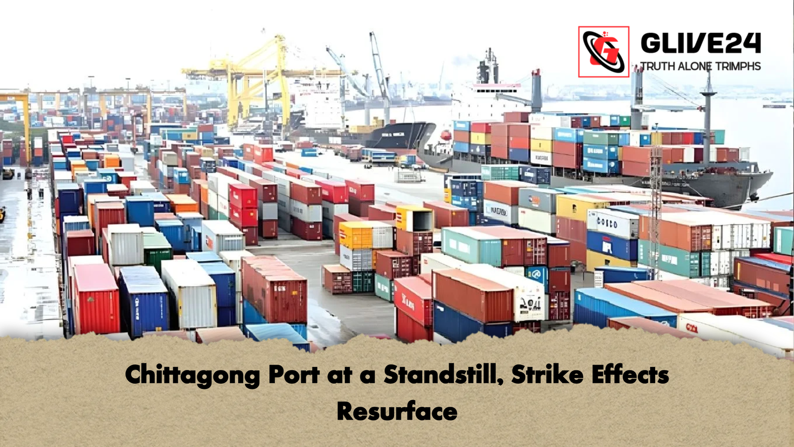 Chittagong Port at a Standstill Strike Effects Resurface Chittagong Port at a Standstill, Strike Effects Resurface