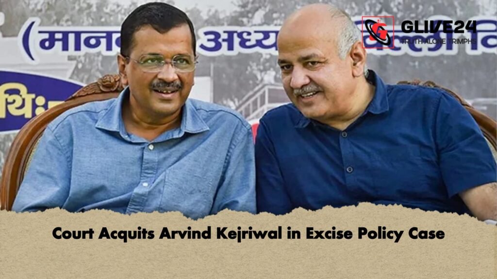 Court Acquits Arvind Kejriwal in Excise Policy Case Court Acquits Arvind Kejriwal in Excise Policy Case