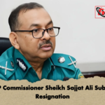 DMP Commissioner Sheikh Sajjat Ali Submits Resignation DMP Commissioner Sheikh Sajjat Ali Submits Resignation